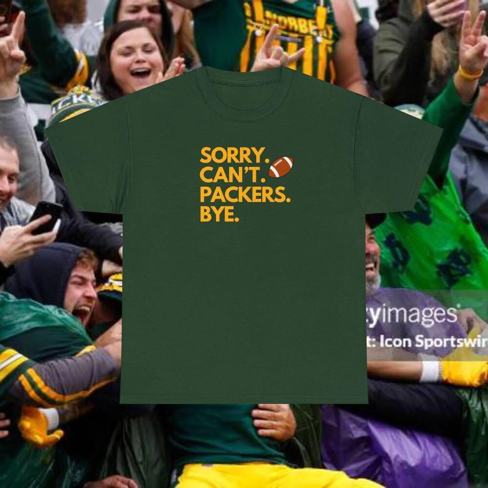 Sorry Cant Packers Bye Funny Green Bay Football Game Day Fan Gift Tshirt
